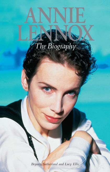 <span class='book-title'>Annie Lennox: The Biography</span> <br/> Bryony Sutherland & Lucy Ellis