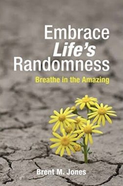 <span class='book-title'>Embrace Life’s Randomness</span> <br/> Brent M. Jones