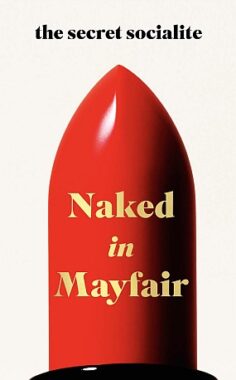 <span class='book-title'>Naked in Mayfair</span> <br/> The Secret Socialite